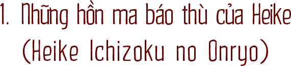 1. Những hồn ma báo thù của Heike (Heike Ichizoku no Onryo)